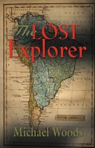 The Lost Explorer by Michael Woods